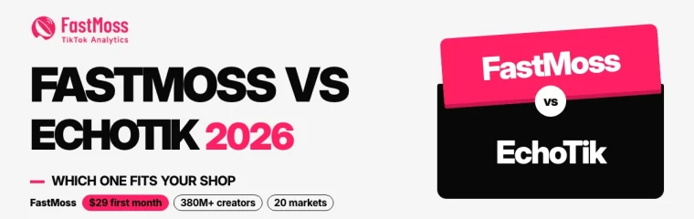 FastMoss vs EchoTik 2026 comparison